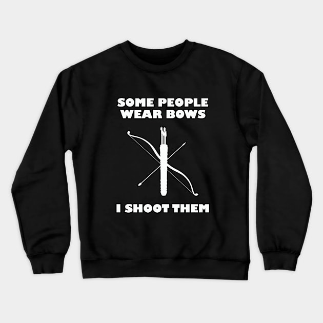 Archery - Some People Wear Bows I Shoot Them Crewneck Sweatshirt by Kudostees